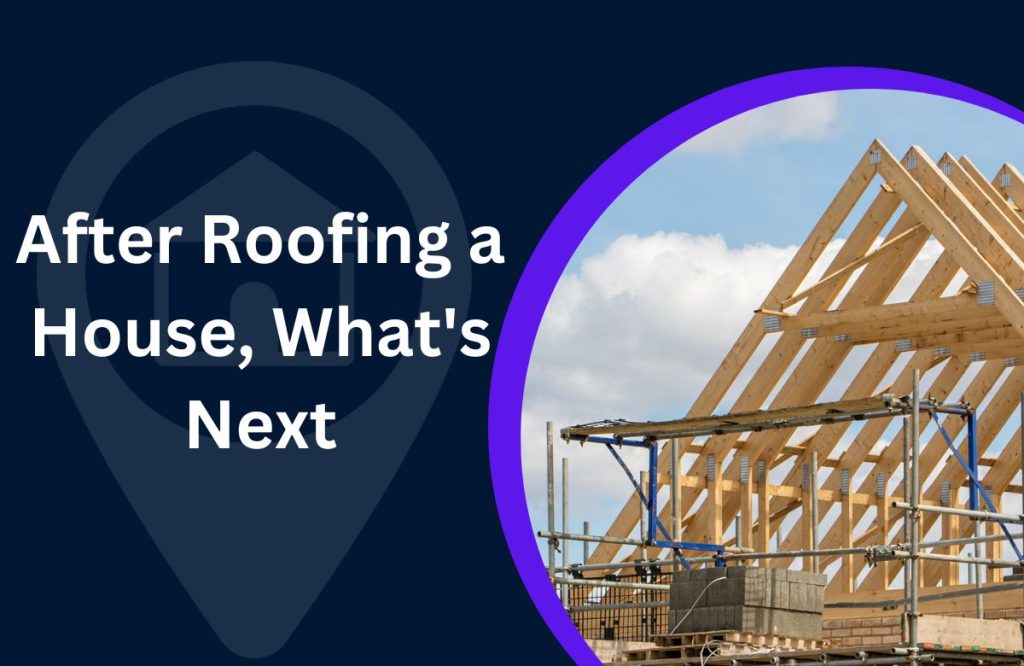 After Roofing a House, What’s Next?
